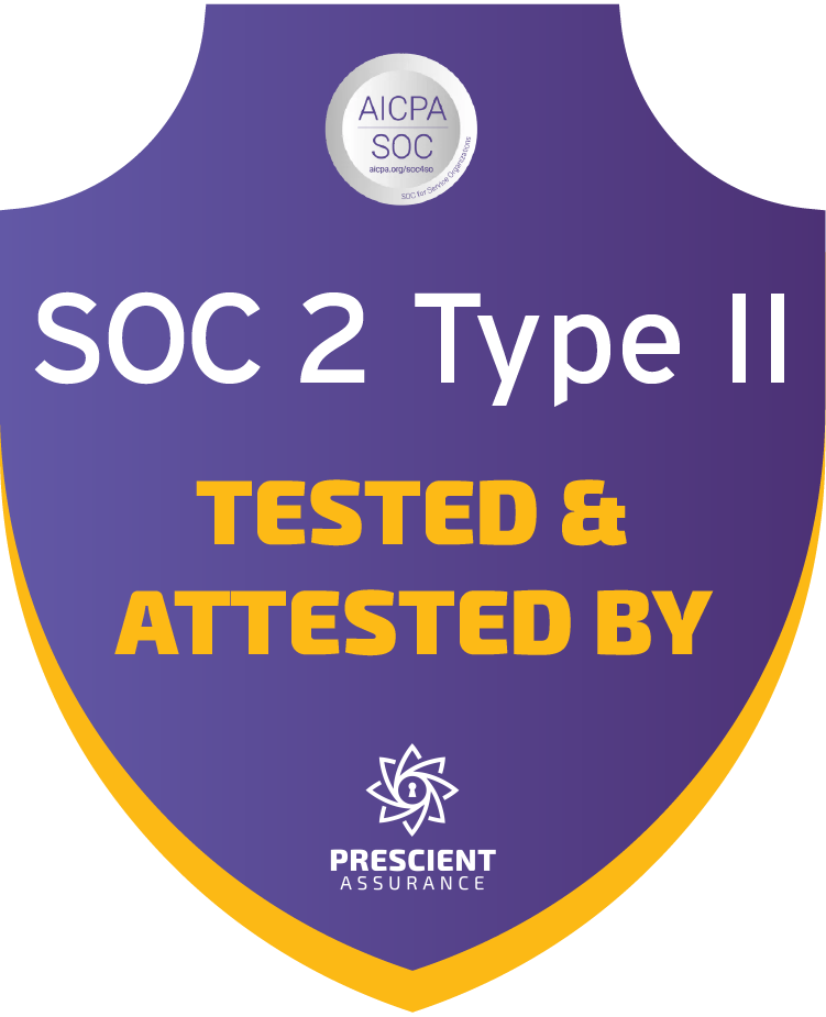 SOC 2 Type II Compliant — Tested and Attested by Prescient Assurance